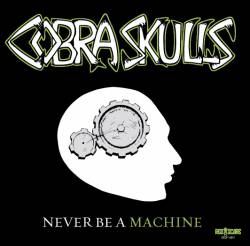 Cobra Skulls : Never Be a Machine